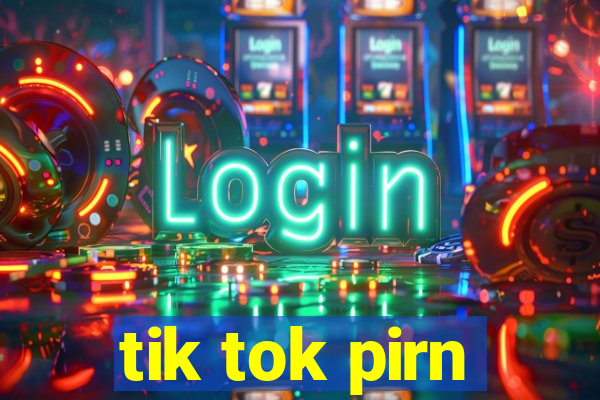 tik tok pirn